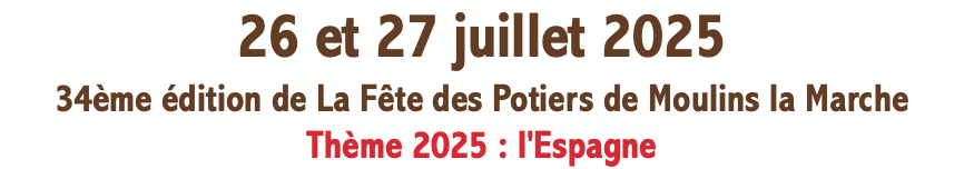 26 et 27 juillet 2025 34ème édition de La Fête des Potiers de Moulins la Marche Thème 2025 : l'Espagne