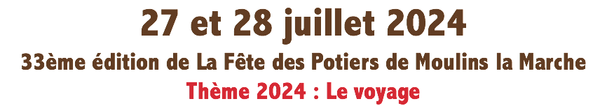 29 et 30 juillet 2023 32ème édition de La Fête des Potiers de Moulins la Marche Thème 2023 : Esprit jardin